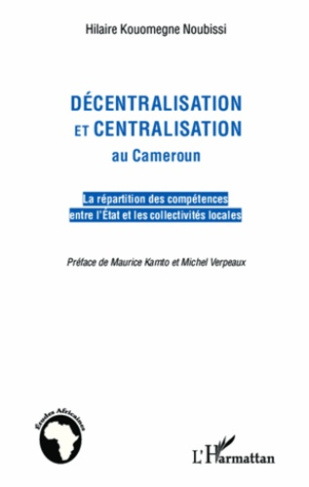 Décentralisation et centralisation au Cameroun. La répartition des compétences entre l'Etat et les c