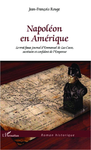 Napoléon en Amérique. Le vrai faux journal d'Emmanuel de Las Cases, secrétaire et confident de l'Emp
