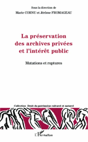 La préservation des archives privées et l'intérêt public. Mutations et ruptures