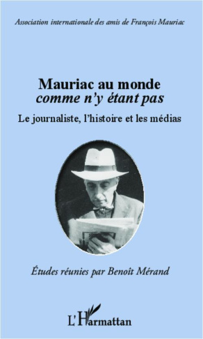 Mauriac au monde comme n'y étant pas. Le journaliste, l'histoire et les médias