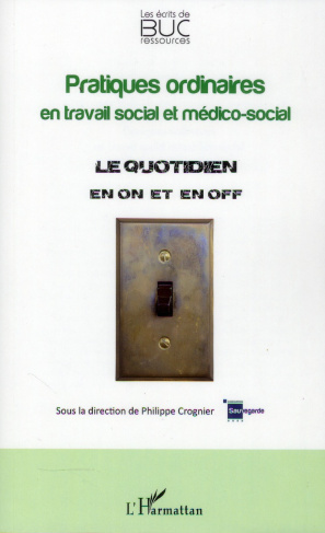 Pratiques ordinaires en travail social et médico-social. Le quotidien en "on" et en "off"