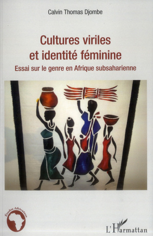 Cultures viriles et identité féminine. Essai sur le genre en Afrique subsaharienne