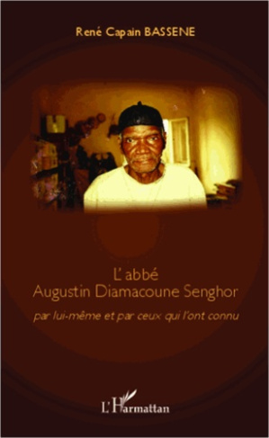 L'abbé Augustin Diamacoune Senghor. Par lui-même et par ceux qui l'ont connu