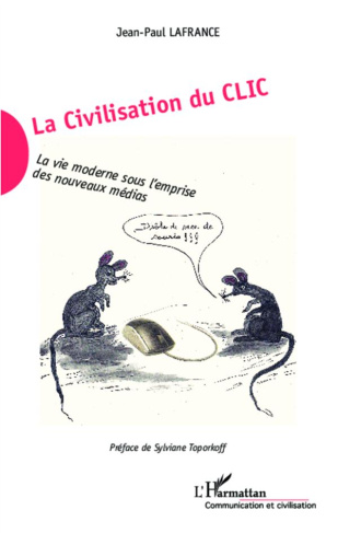 La civilisation du clic. La vie moderne sous l'emprise des nouveaux médias