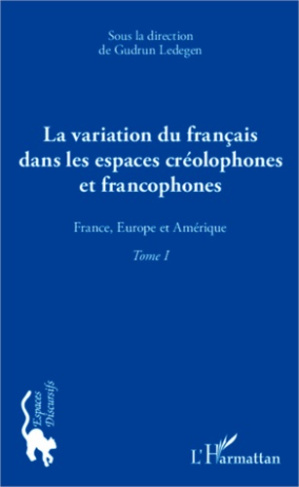 La variation du français dans les espaces créolophones et francophones. Tome 1, France, Europe et Am