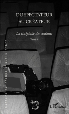 Cahiers de champs visuels N° 6/7 : Du spectateur au créateur. La cinéphilie des cinéastes, Tome 1