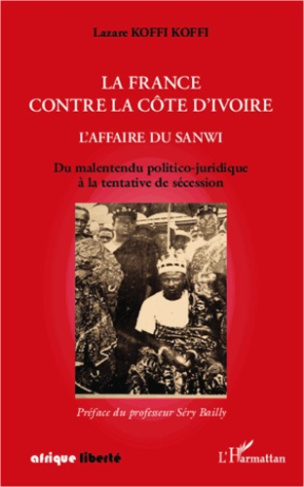 La France contre la Côte d'Ivoire : l'affaire du Sanwi. Du malentendu politico-juridique à la tentat
