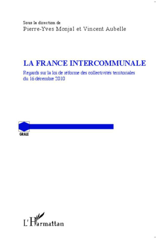 La France intercommunale. Regards sur la loi de réforme des collectivités territoriales du 16 décemb