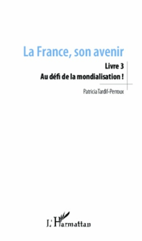 La France, son avenir. Livre 3, Au défi de la mondialisation !