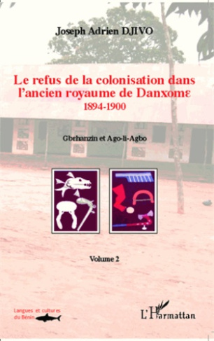 Le refus de la colonisation dans l'ancien royaume de Danxome. Volume 2 (1894-1900)
