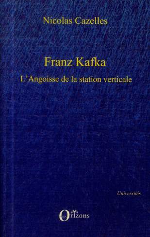 Franz Kafka. L'angoisse de la station verticale