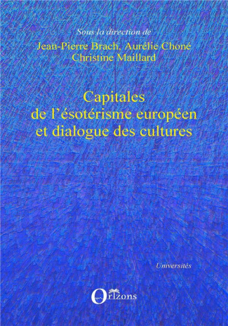 Capitales de l'ésotérisme européen et dialogue des cultures. Textes en français et anglais