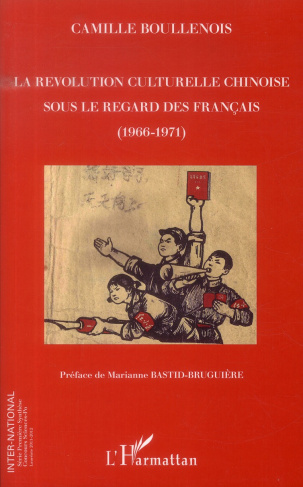 La révolution culturelle chinoise sous le regard des Français (1966-1971)