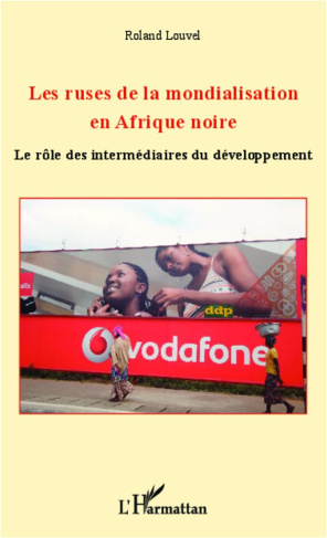 Les ruses de la mondialisation en Afrique noire. Le rôle des intermédiaires du développement