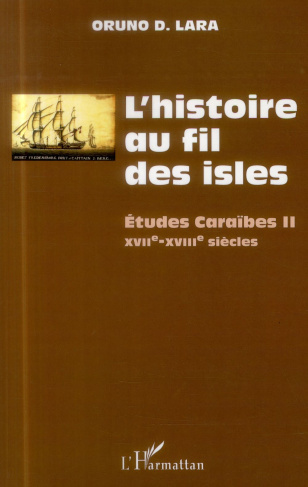 L'histoire au fil des isles. Etudes Caraïbes Tome 2, XVIIe-XVIIIe siècles