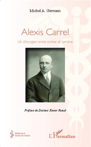 Alexis Carrel. Un chirurgien entre ombre et lumière
