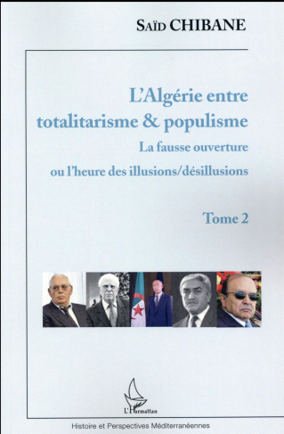 L'Algérie entre totalitarisme & populisme. Tome 2, La fausse ouverture ou l'heure des illusions/dési