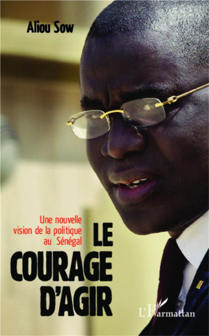 Le courage d'agir. Une nouvelle vision de la politique au Sénégal