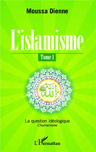 L'islamisme Tome 1 : La question idéologique. L'humanisme