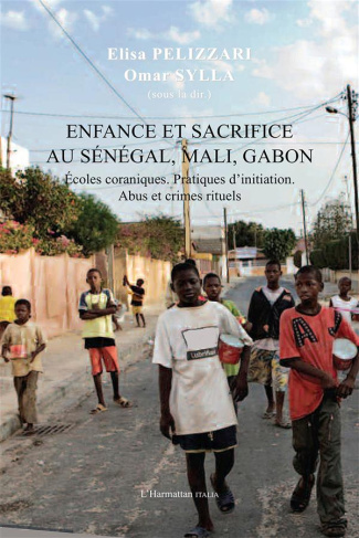 Enfance et sacrifice au Sénégal, Mali, Gabon. Ecoles coraniques. Pratiques d'initiation. Abus et cri