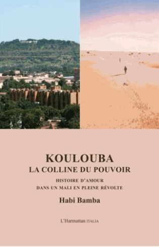 Koulouba, la colline du pouvoir . Histoire d'amour dans un Mali en pleine révolte