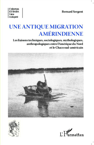 Une antique migration amérindienne. Les liaisons techniques, sociologiques, mythologiques, anthropol