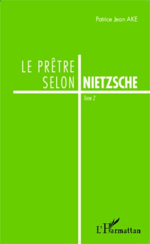 Le prêtre selon Nietzsche. Tome 2