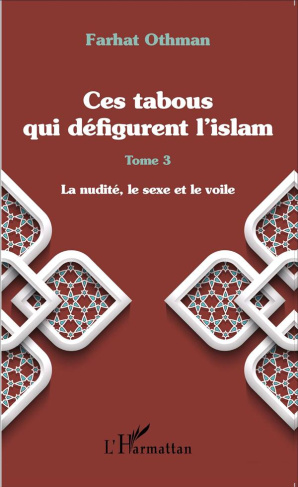 Ces tabous qui défigurent l'islam. Tome 3, La nudité, le sexe et le voile