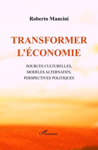Transformer l'économie. Sources culturelles, modèles alternatifs, perspectives politiques