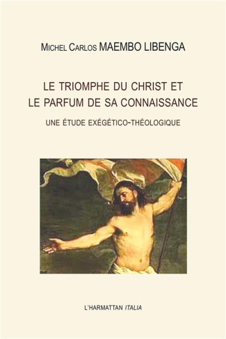 Le triomphe du Christ et le parfum de sa connaissance. Une étude exégético-théologique