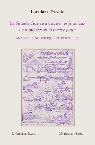 La Grande Guerre à travers les journaux de tranchées et le parler poilu. Analyse linguistique et tex