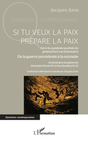 Si tu veux la paix prépare la paix. Suivi du manifeste pacifiste du général Paul von Schoenaich De l