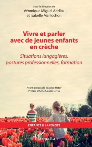 Vivre et parler avec de jeunes enfants en crèche. Situations langagières, postures professionnelles,