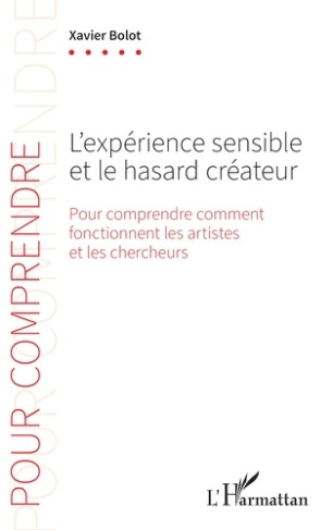 L'expérience sensible et le hasard créateur. Pour comprendre comment fonctionnent les artistes et le