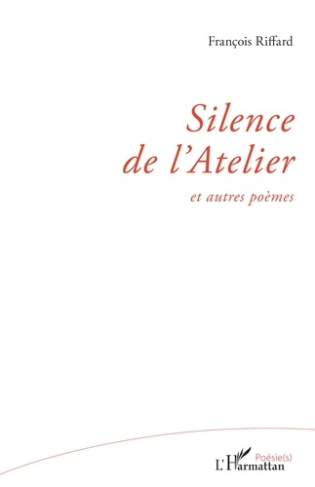 Silence de l'Atelier. et autres poèmes