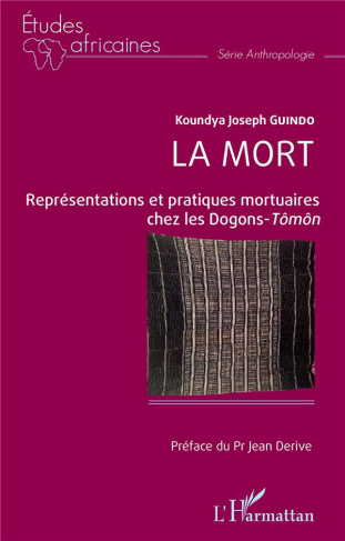 La mort. Représentations et pratiques mortuaires chez les Dogons-Tômôn