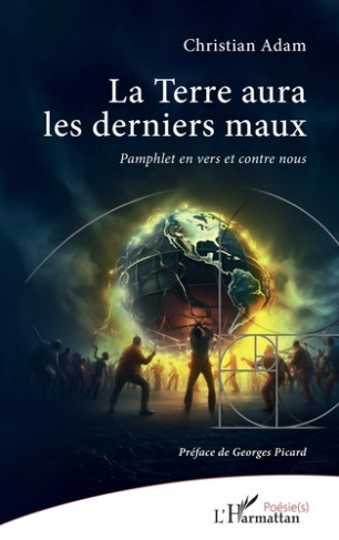 La Terre aura les derniers maux. Pamphlet en vers et contre nous
