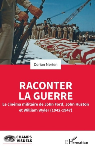 Raconter la guerre. Le cinéma militaire de John Ford, John Huston et William Wyler (1942-1947)