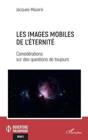 Les images mobiles de l'éternité. Considérations sur des questions de toujours