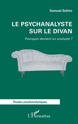 Le psychanalyste sur le divan. Pourquoi devient-on analyste ?