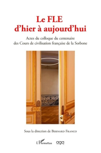 Le Fle d'hier à aujourd'hui. Actes du colloque du centenaire des cours de civilisation française de