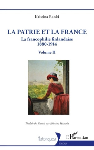 La patrie et la France. La francophilie finlandaise 1880-1914. Volume II