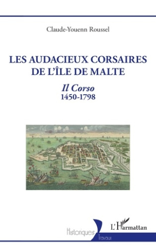 Les audacieux corsaires de l'île de Malte. Il Corso 1450-1798