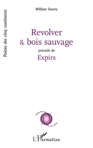Revolver et bois sauvage. Précédé de Expirs
