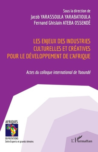Les enjeux des industries culturelles et créatives pour le développement de l'Afrique. Actes du coll