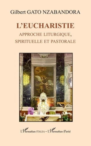 L’Eucharistie. Approche liturgique, spirituelle et pastorale