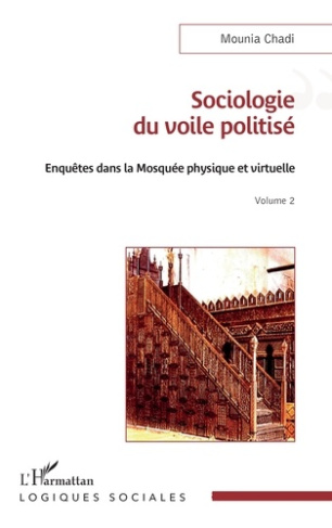 Sociologie du voile politisé. Enquêtes dans la mosquée physique et virtuelle Volume 2