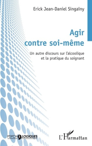Agir contre soi-même. Un autre discours sur l'alcoolique et la pratique du soignant