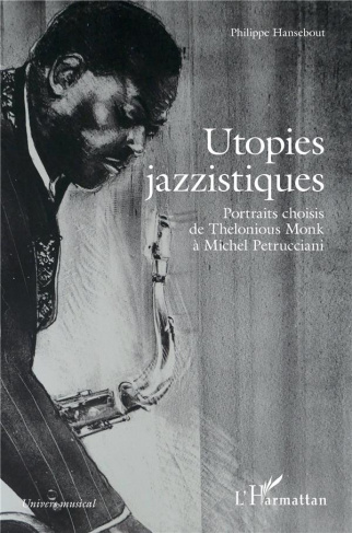 Utopies jazzistiques - portraits choisis de thelonious monk a michel petrucciani