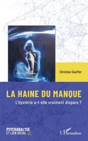 La haine du manque. L’hystérie a-t-elle vraiment disparu ?